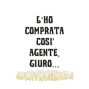 L'ho comprata così agente, giuro... - Adesivo Prespaziato