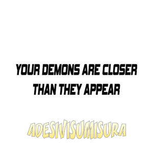 Your demons are closer than they appear - Adesivo Prespaziato