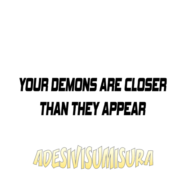Your demons are closer than they appear - Adesivo Prespaziato
