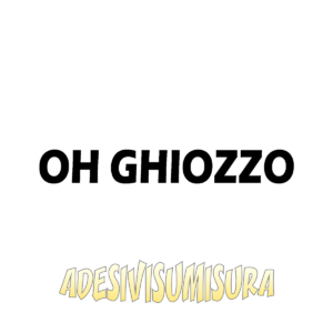 Oh ghiozzo - Adesivo Prespaziato