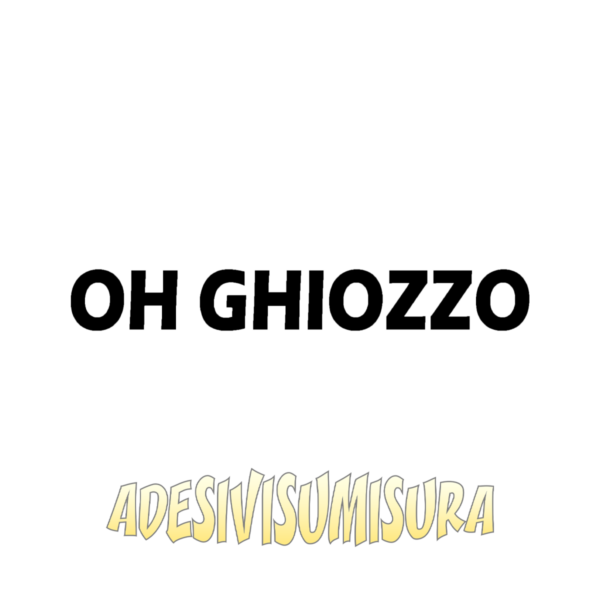 Oh ghiozzo - Adesivo Prespaziato