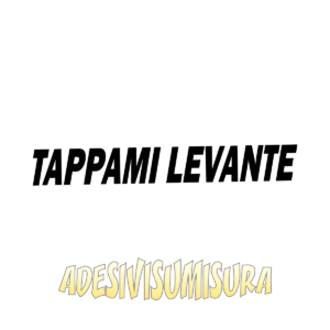 Tappami levante - Adesivo Prespaziato