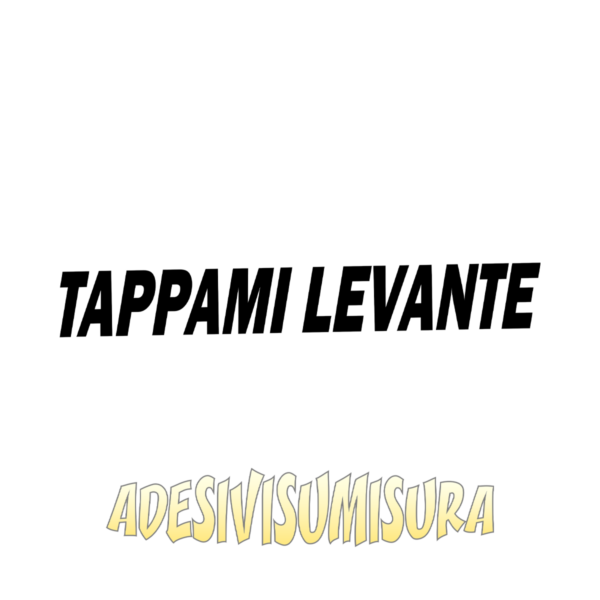 Tappami levante - Adesivo Prespaziato