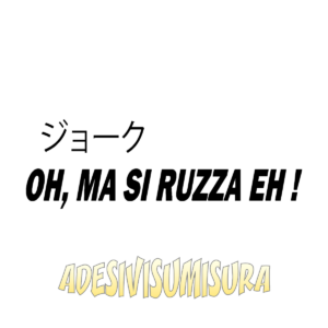 Oh, ma si ruzza eh - Adesivo Prespaziato